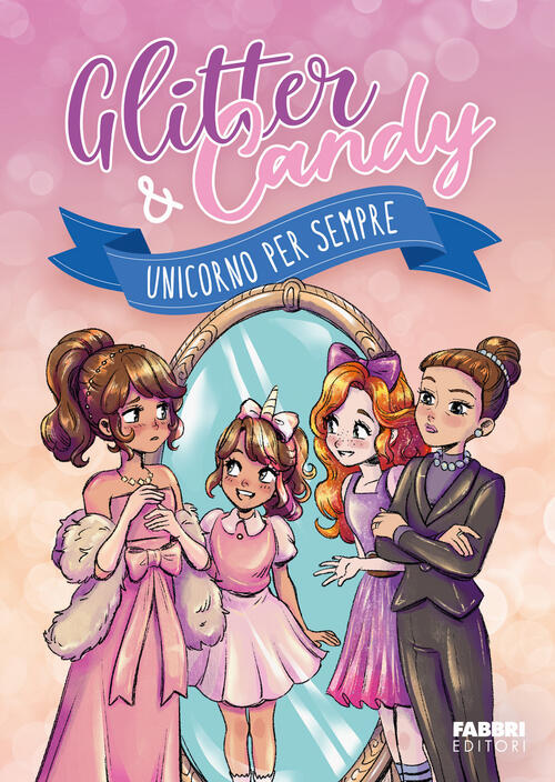 Unicorno Per Sempre. Glitter & Candy Antonietta Lupo Fabbri 2025