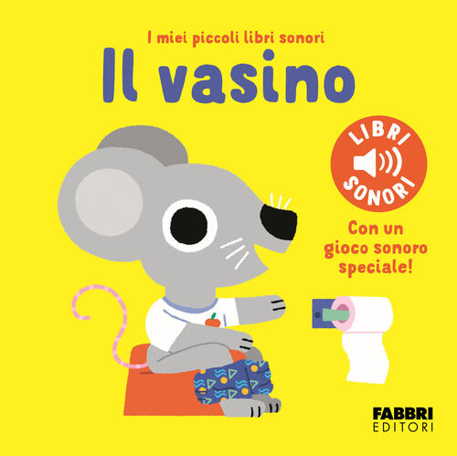 Il Vasino. I Miei Piccoli Libri Sonori Marion Billet Fabbri 2024