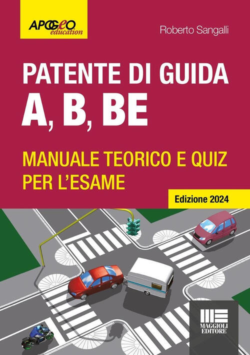 Patente Di Guida A, B, Be. Manuale Teorico E Quiz Per L'esame. Ediz. 2024. Con