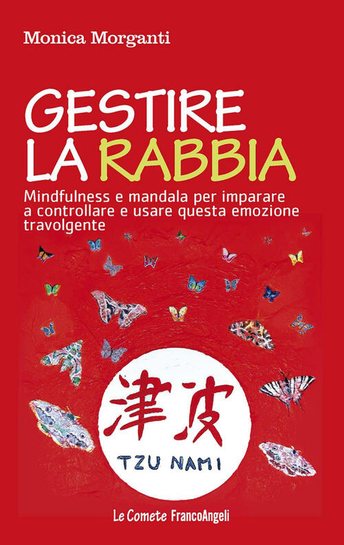 Gestire La Rabbia. Mindfulness E Mandala Per Imparare A Controllare E Usare Qu