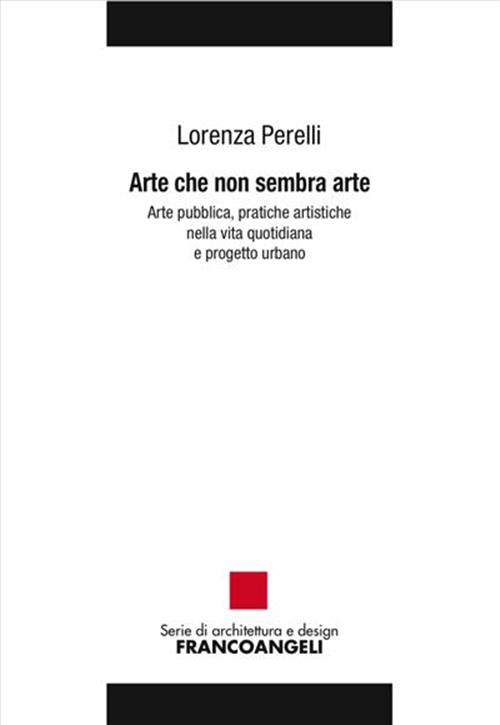 Arte Che Non Sembra Arte. Arte Pubblica, Pratiche Artistiche Nella Vita Quotid
