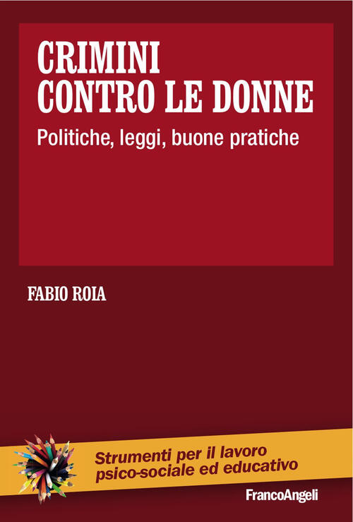 Crimini Contro Le Donne. Politiche, Leggi, Buone Pratiche Fabio Roia Franco An