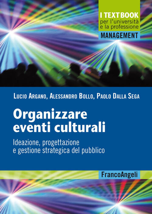 Organizzare Eventi Culturali. Ideazione, Progettazione E Gestione Strategica D