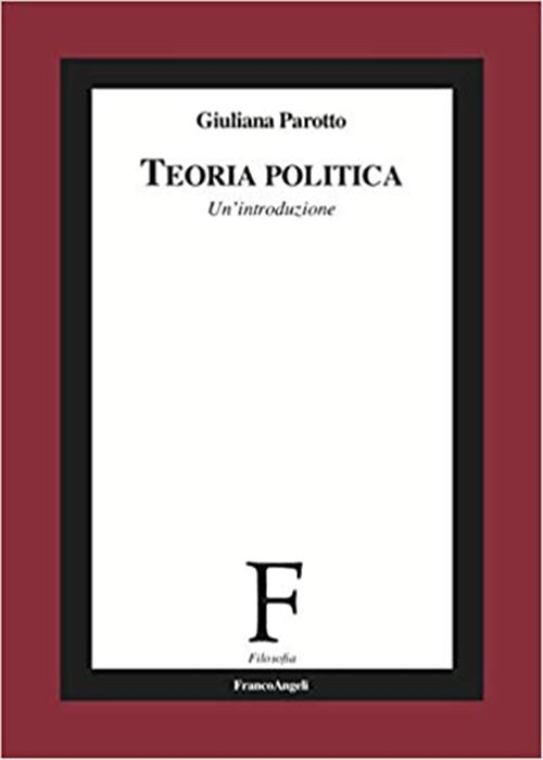 Teoria Politica. Un'introduzione Giuliana Parotto Franco Angeli 2020