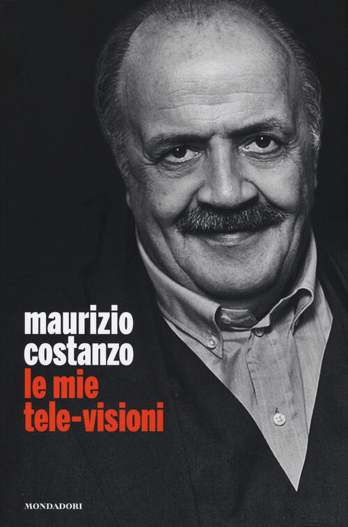 Le Mie Tele-Visioni Maurizio Costanzo Mondadori Electa 2015