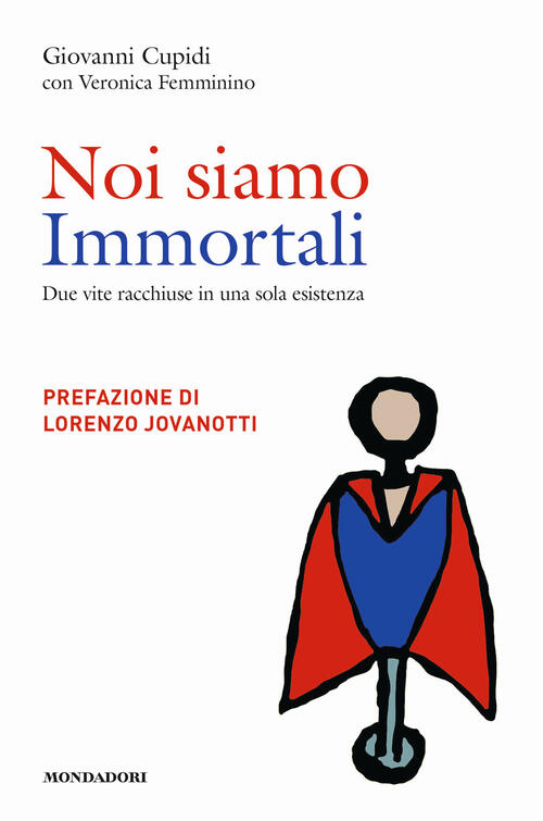 Noi Siamo Immortali. Due Vite Racchiuse In Una Sola Esistenza Giovanni Cupidi