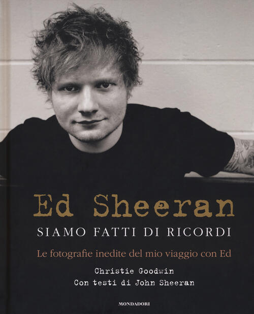 Ed Sheeran. Siamo Fatti Di Ricordi. Le Fotografie Inedite Del Mio Viaggio Con Ed
