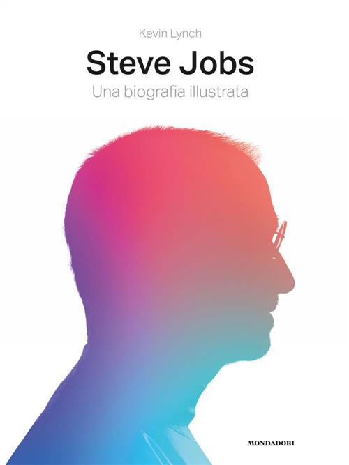 Steve Jobs. Una Biografia Illustrata Kevin Lynch Mondadori Electa 2019