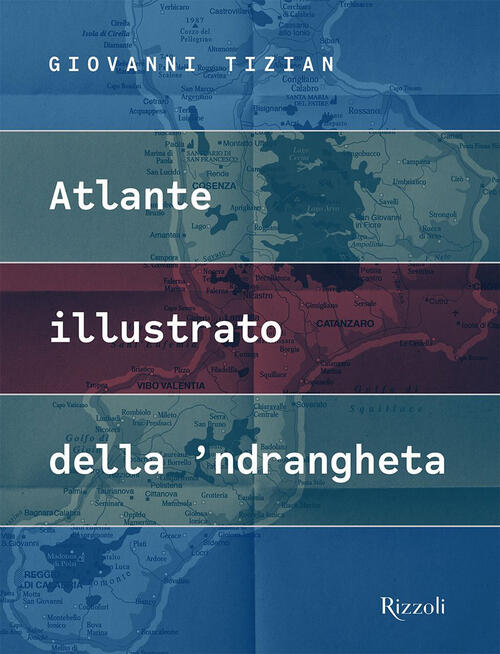 Atlante Illustrato Della 'Ndrangheta Giovanni Tizian Mondadori Electa 2020
