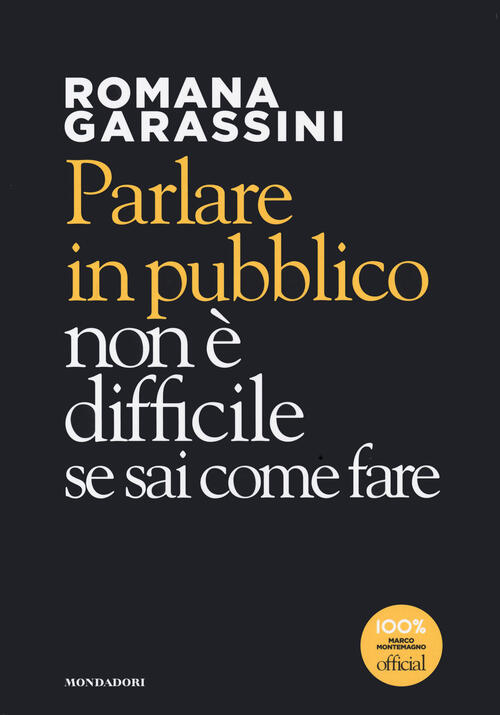 Parlare In Pubblico Non E Difficile Se Sai Come Fare Romana Garassini Mondador