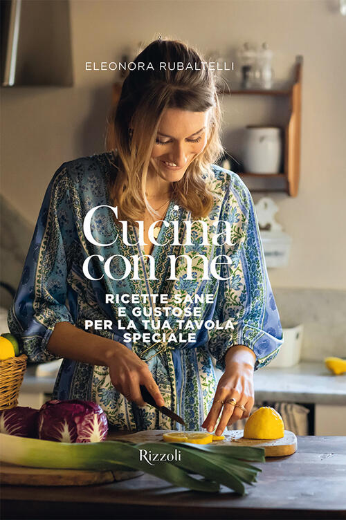 Cucina Con Me. Ricette Sane E Gustose Per La Tua Tavola Speciale Eleonora Ruba