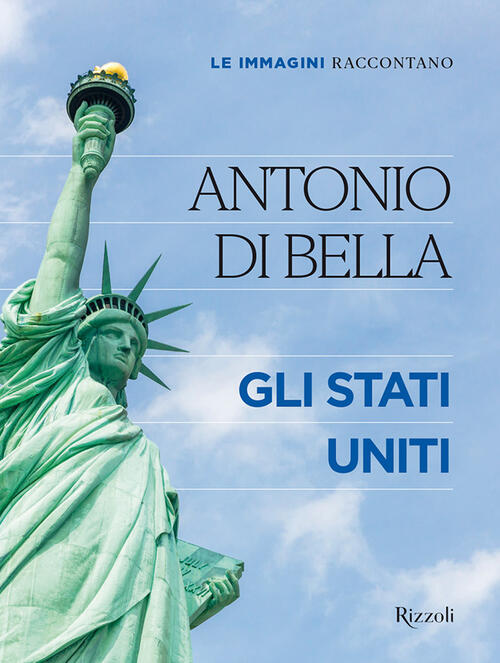 Le Immagini Raccontano. Gli Stati Uniti Antonio Di Bella Mondadori Electa 2022