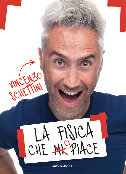 La Fisica Che Ci Piace Vincenzo Schettini Mondadori Electa 2022