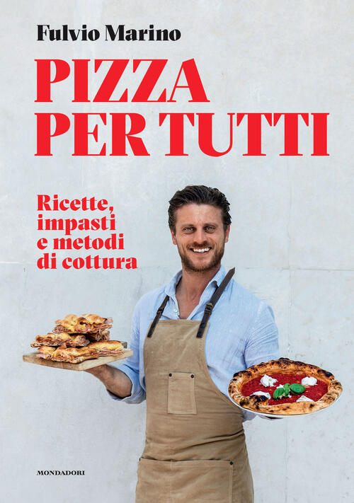 Pizza Per Tutti. Ricette, Impasti E Metodi Di Cottura Fulvio Marino Mondadori