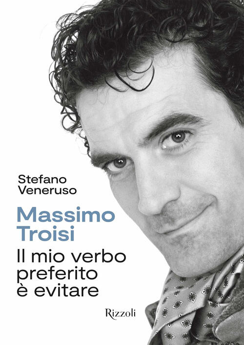 Troisi. Il Mio Verbo Preferito E Evitare Stefano Veneruso Mondadori Electa 202