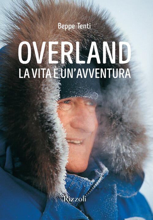 Overland. La Vita E Un'avventura. Ediz. Illustrata Beppe Tenti Mondadori Elect