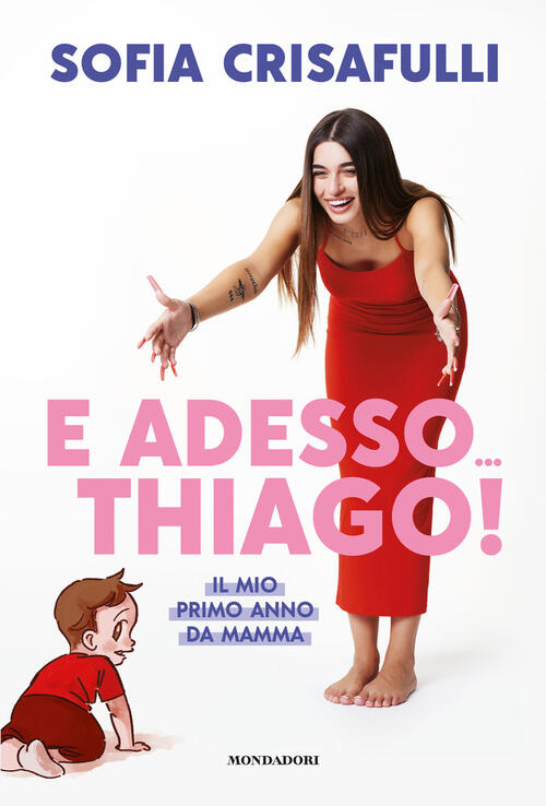 E Adesso… Thiago! Il Mio Primo Anno Da Mamma Sofia Crisafulli Mondadori Electa