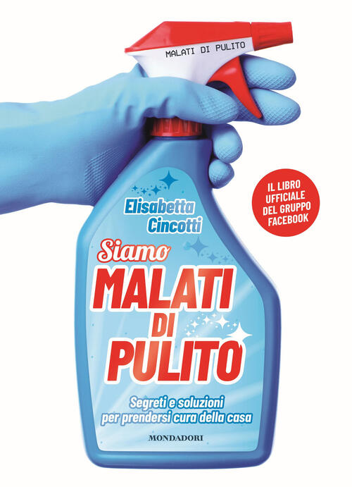 Malati Di Pulito. Segreti E Soluzioni Per Prendersi Cura Della Casa. Il Libro