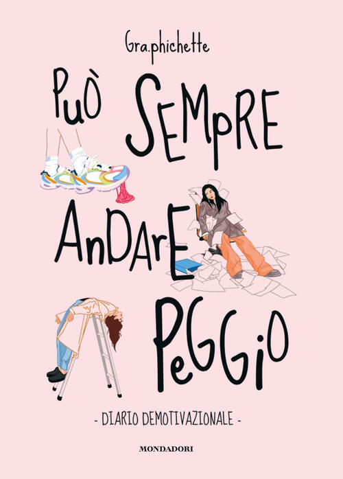 Puo Sempre Andare Peggio. Diario Demotivazionale Beatrice Gra.Phichette Fanzag