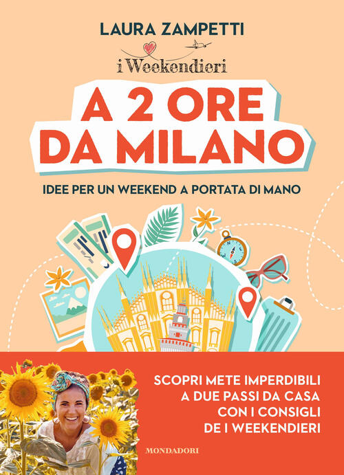 A 2 Ore Da Milano. Idee Per Un Weekend A Portata Di Mano Laura Zampetti Mondad