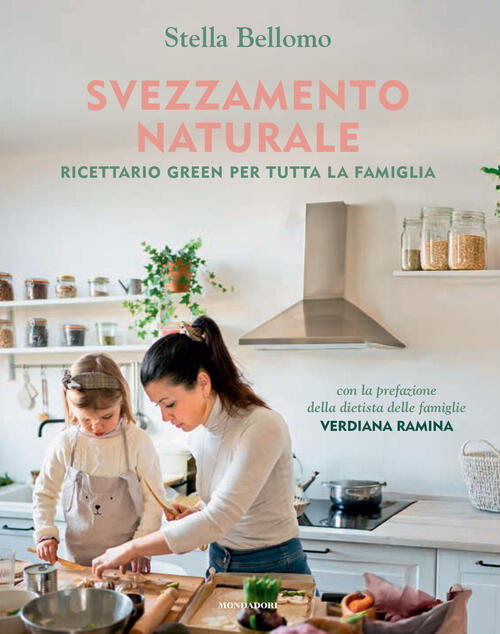 Svezzamento Naturale. Ricettario Green Per Tutta La Famiglia Stella Bellomo Mo