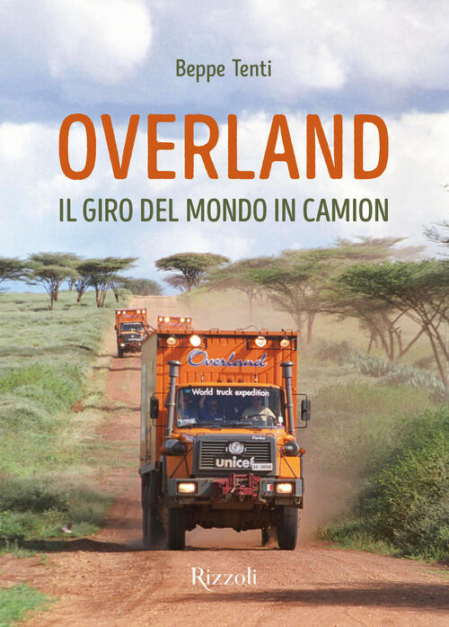 Overland. Il Giro Del Mondo In Camion Beppe Tenti Mondadori Electa 2025