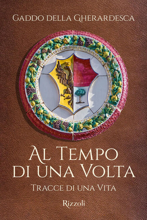 Al Tempo Di Una Volta. Tracce Di Una Vita Gaddo Della Gherardesca Mondadori El