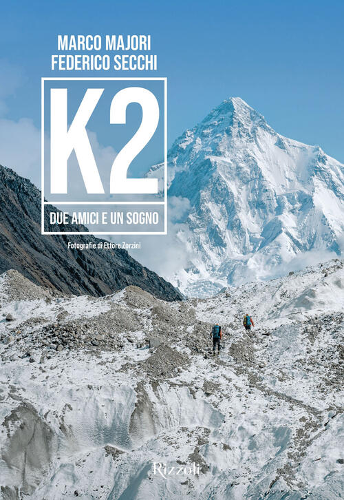 K2. Due Amici E Un Sogno Marco Majori Mondadori Electa 2025