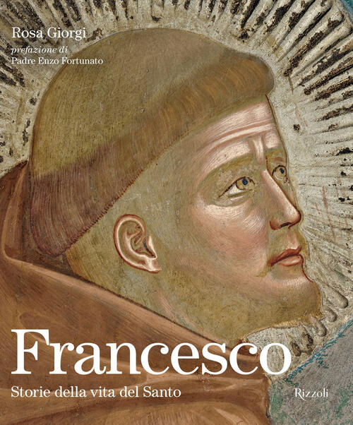Francesco. Storie Della Vita Del Santo Rosa Giorgi Mondadori Electa 2025