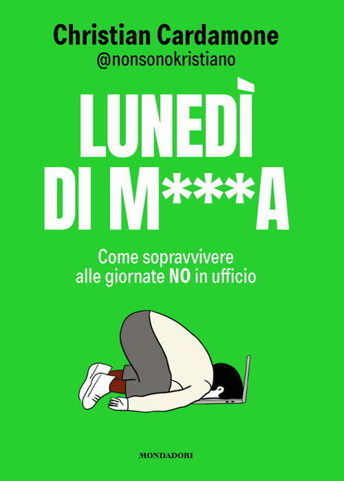 Lunedi Di M***. Come Sopravvivere Alle Giornate No In Ufficio Christian Cardam