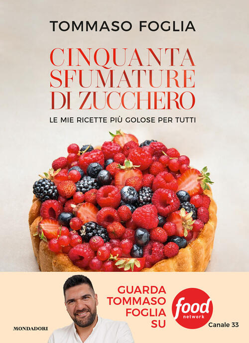 Cinquanta Sfumature Di Zucchero. Le Mie Ricette Piu Golose Per Tutti Tommaso F
