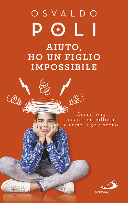 Aiuto, Ho Un Figlio Impossibile. Come Sono I Caratteri Difficili E Come Si Ges