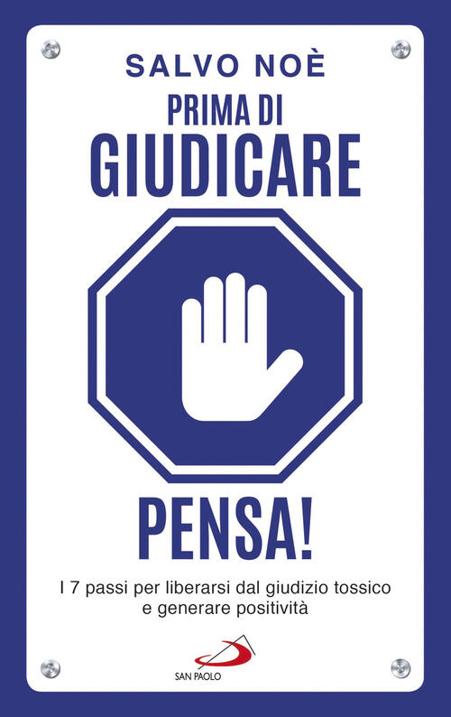Prima Di Giudicare, Pensa! I 7 Passi Per Liberarsi Dal Giudizio Tossico E Gene