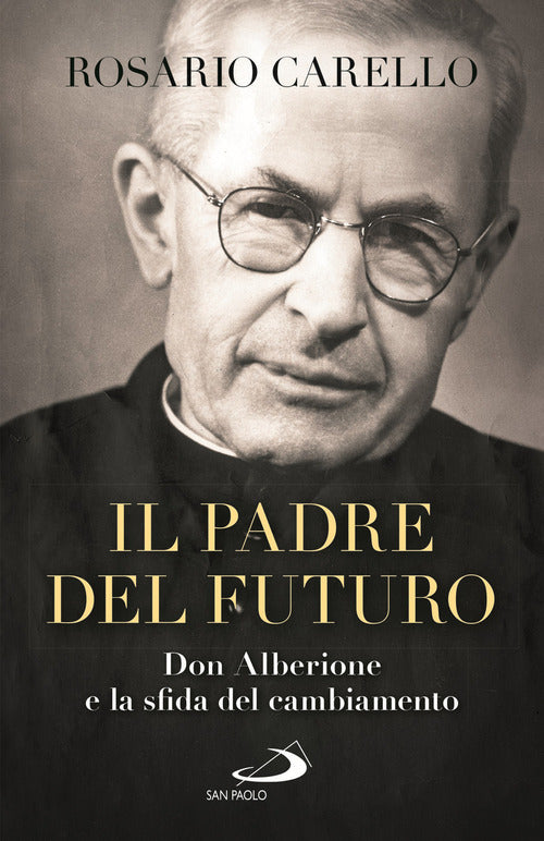 Il Padre Del Futuro. Don Alberione E La Sfida Del Cambiamento