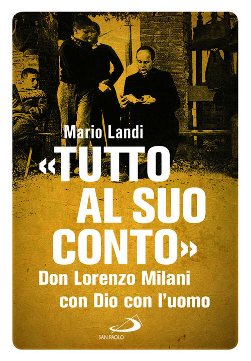Tutto Al Suo Conto,. Don Lorenzo Milani. Con Dio Con L'uomo Mario Landi San Pa