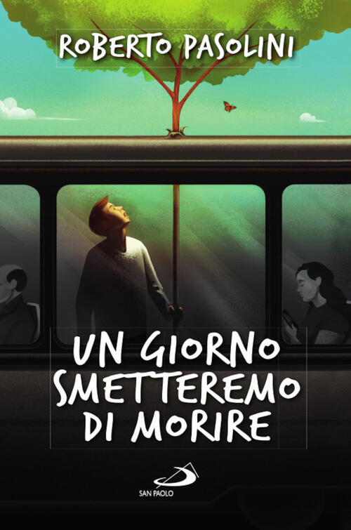 Un Giorno Smetteremo Di Morire Roberto Pasolini San Paolo Edizioni 2023