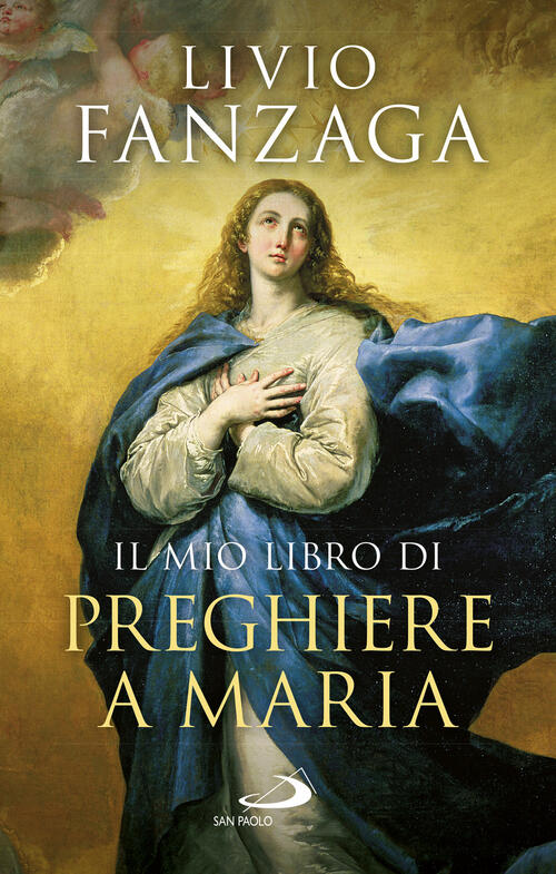 Il Mio Libro Di Preghiere A Maria Livio Fanzaga San Paolo Edizioni 2023
