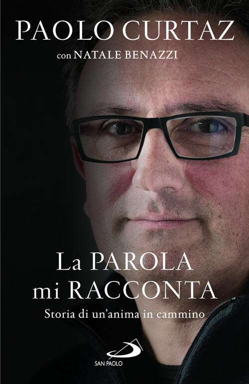 La Parola Mi Racconta. Storia Di Un'anima In Cammino Paolo Curtaz San Paolo Ed