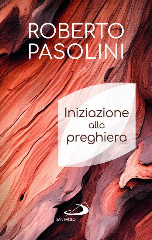 Iniziazione Alla Preghiera Roberto Pasolini San Paolo Edizioni 2024