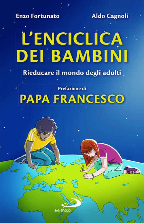 L'enciclica Dei Bambini. Rieducare Il Mondo Degli Adulti Enzo Fortunato San Pa