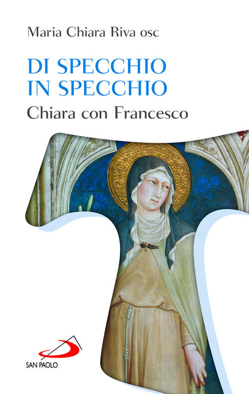 Di Specchio In Specchio. Chiara Con Francesco Maria Chiara Riva San Paolo Ediz