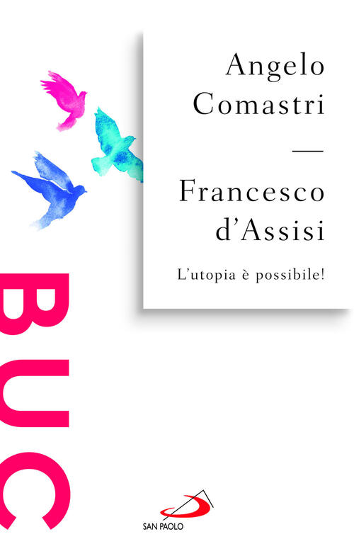 Francesco D'assisi. L'utopia E Possibile! Angelo Comastri San Paolo Edizioni 2