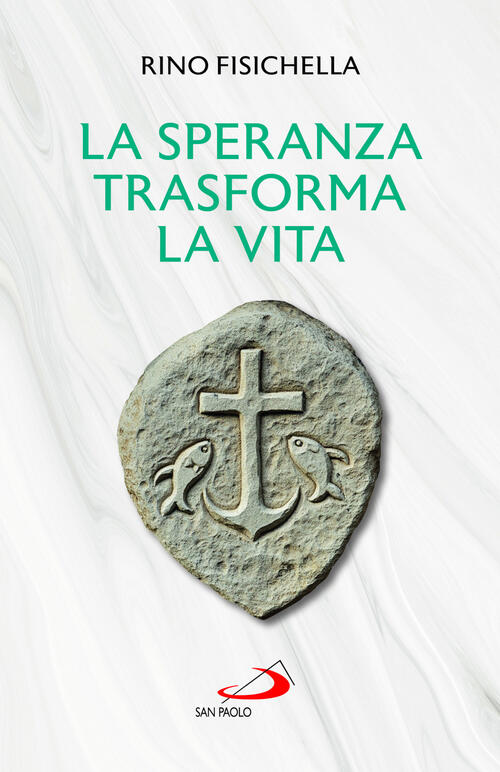 La Speranza Trasforma La Vita Rino Fisichella San Paolo Edizioni 2025
