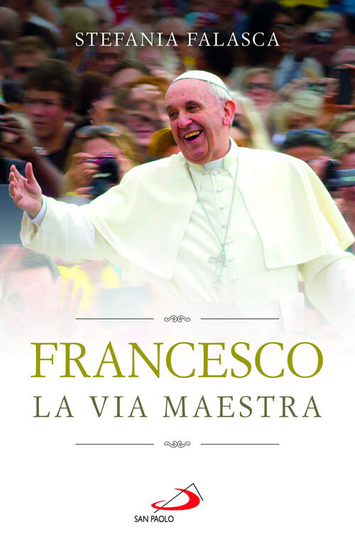 Francesco. La Via Maestra Stefania Falasca San Paolo Edizioni 2025