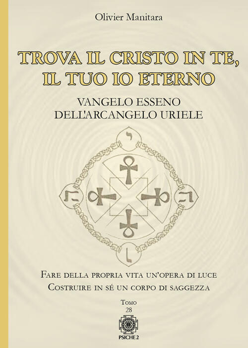 Trova Il Cristo In Te, Il Tuo Io Eterno. Vangelo Esseno Dell'arcangelo Uriele