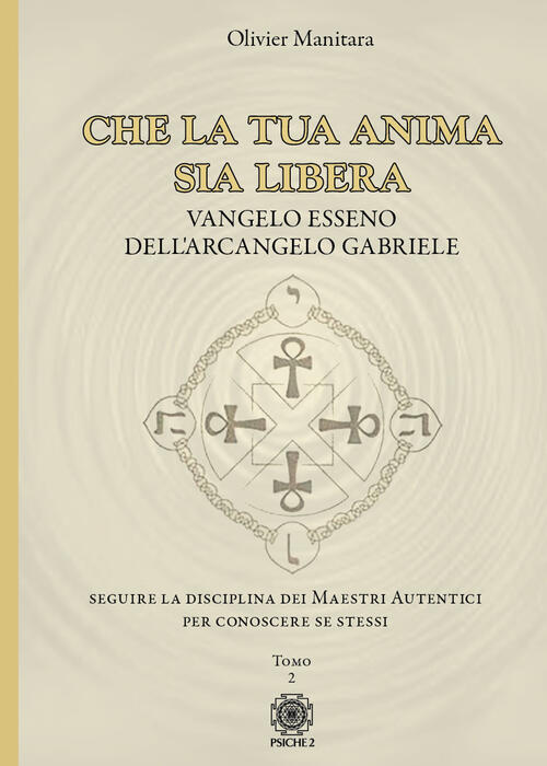 Che La Tua Anima Sia Libera. Vangelo Esseno Dell'arcangelo Gabriele Olivier Ma