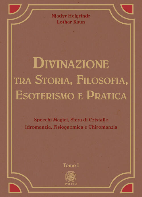 Divinazione. Tra Storia, Filosofia, Esoterismo E Pratica. Vol. 1: Specchi Magi