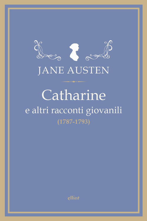 Catharine E Altri Racconti Giovanili (1787-1793) Jane Austen Elliot 2025
