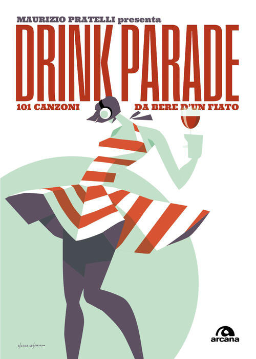 Drink Parade. 101 Canzoni Da Bere D'un Fiato Maurizio Pratelli Arcana 2026