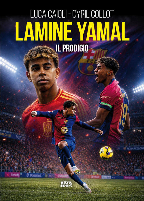 Lamine Yamal. Il Prodigio Luca Caioli, Cyril Collot Ultra 2026